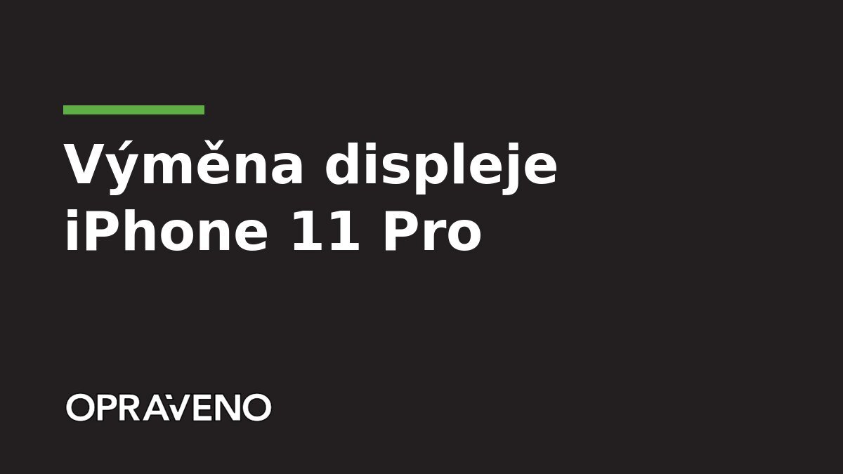 Výměna displeje iPhone 11 Pro a Pro Max v Praze
